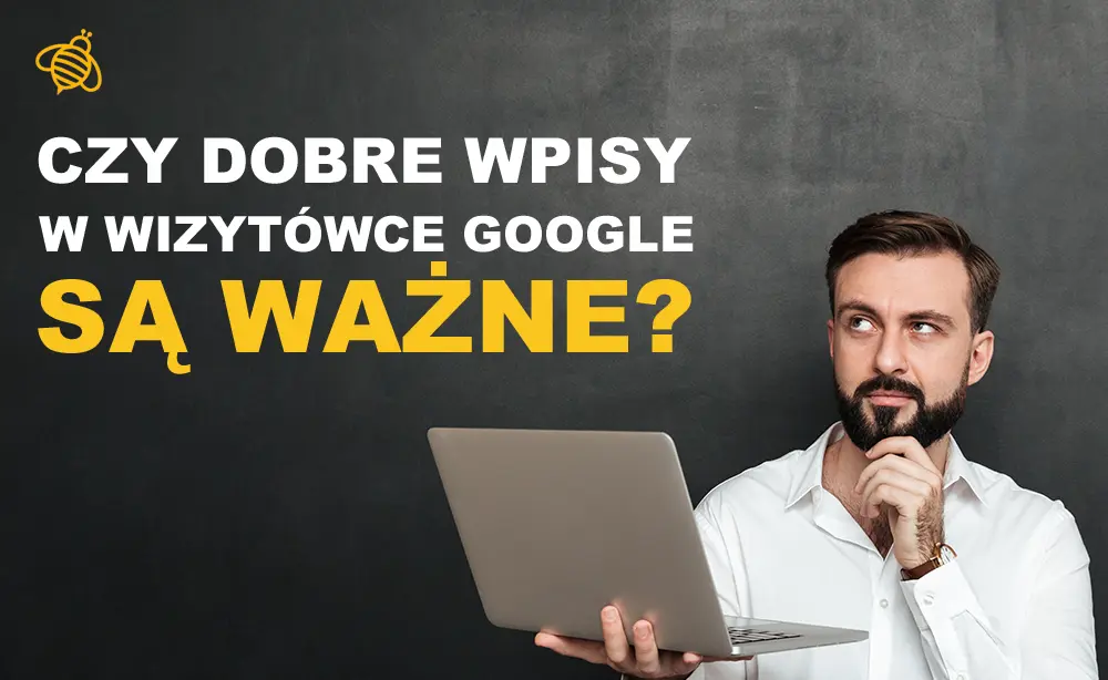 pozycjonowanie wizytówek Google - czy dobre wpisy w twojej wizytówce google są ważne