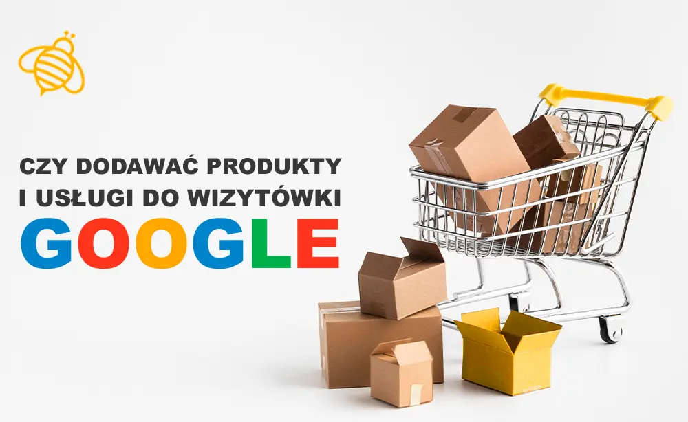 pozycjonowanie wizytówki Google - czy warto dodawać prodykty i usługi do wizytówki google